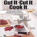 Book Review: Gut It. Cut It. Cook It. The Deer Hunter’s Guide to Processing & Preparing Venison